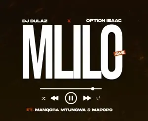 DJ Dulaz, Mlilo, Option Isaac, Manqoba Mtungwa, Mapopo,mp3, download, datafilehost, toxicwap, fakaza, Afro House, Afro House 2026, Afro House Mix, Afro House Music, Afro Tech, House Music