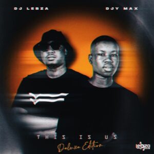 DJ Lebza, Djy Max, This Is Us, Deluxe, download, zip, zippyshare, fakaza, EP, datafilehost, album, House Music, Amapinao, Amapiano 2026, Amapiano Mix, Amapiano Music