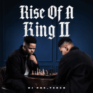 DJ Pre_Tedzo, Rise Of A King II, download, zip, zippyshare, fakaza, EP, datafilehost, album, House Music, Amapinao, Amapiano 2026, Amapiano Mix, Amapiano Music