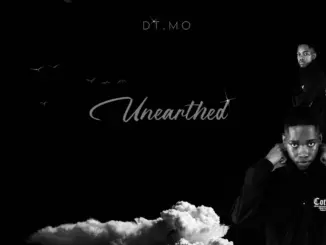DT.MO, Unearthed, download,zip, zippyshare, fakaza, EP, datafilehost, album, House Music, Amapiano, Amapiano 2026, Amapiano Mix, Amapiano Music
