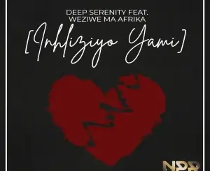 Deep Serenity, Inhliziyo Yami, Weziwe MaAfrika,mp3, download, datafilehost, toxicwap, fakaza, Afro House, Afro House 2026, Afro House Mix, Afro House Music, Afro Tech, House Music