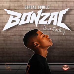 Dereal Bonile, Bonzai, Bass Factory,download, zip, zippyshare, fakaza, EP, datafilehost, album, House Music, Amapinao, Amapiano 2026, Amapiano Mix, Amapiano Music