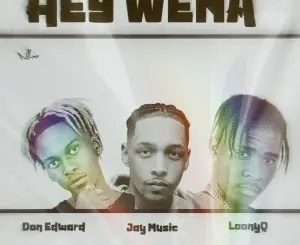 Don Edward, Hey Wena!, Jay Music, Loony Q, House Of Musiq, mp3, download, datafilehost, toxicwap, fakaza,House Music, Amapiano, Amapiano 2026, Amapiano Mix, Amapiano Music