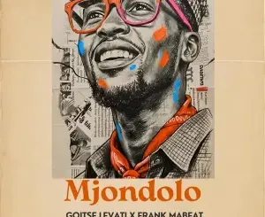 Goitse Levati, MJONDOLO, Frank Mabeat, Buddy Sax, Mkoma Saan, MrSix21djdance, Samantha A,mp3, download, datafilehost, toxicwap, fakaza,House Music, Amapiano, Amapiano 2026, Amapiano Mix, Amapiano Music