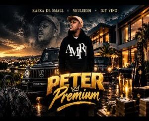 Kabza De Small, Peter Premium, Nkulee501, Djy Vino, mp3, download, datafilehost, toxicwap, fakaza,House Music, Amapiano, Amapiano 2026, Amapiano Mix, Amapiano Music