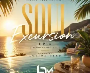 Loxion Deep, Soul Excursion EP4, 100% Production Mix,mp3, download, datafilehost, toxicwap, fakaza,House Music, Amapiano, Amapiano 2026, Amapiano Mix, Amapiano Music