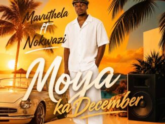 Mavuthela, Moya Ka December, Nokwazi, mp3, download, datafilehost, toxicwap, fakaza,House Music, Amapiano, Amapiano 2026, Amapiano Mix, Amapiano Music
