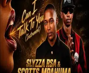 Slyzza Rsa, Can I Talk To You, Instrument, Scotts Mpahuma, mp3, download, datafilehost, toxicwap, fakaza,House Music, Amapiano, Amapiano 2026, Amapiano Mix, Amapiano Music