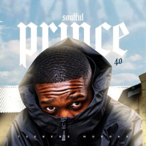 Tsebebe Moroke, Soulful Prince 4.0, download, zip, zippyshare, fakaza, EP, datafilehost, album, House Music, Amapinao, Amapiano 2026, Amapiano Mix, Amapiano Music