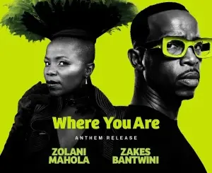 Zolani Mahola, Where You Are, Zakes Bantwini, mp3, download, datafilehost, toxicwap, fakaza, Afro House, Afro House 2026, Afro House Mix, Afro House Music, Afro Tech, House Music