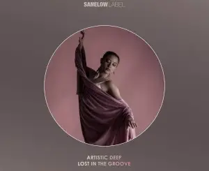 Artistic Deep, Lost in the Groove, Extended Mix,mp3, download, datafilehost, toxicwap, fakaza, Soulful House Mix, Soulful House, Soulful House Music, House Music