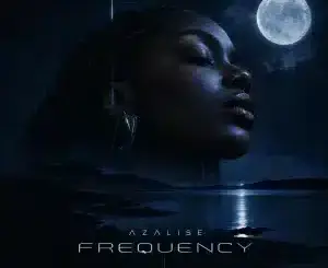 Azalise, Frequency, download,zip, zippyshare, fakaza, EP, datafilehost, album, House Music, Amapiano, Amapiano 2026, Amapiano Mix, Amapiano Music