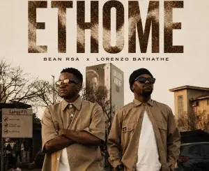 Bean RSA, Lorenzo Bathathe, Ethome, download,zip, zippyshare, fakaza, EP, datafilehost, album, House Music, Amapiano, Amapiano 2026, Amapiano Mix, Amapiano Music