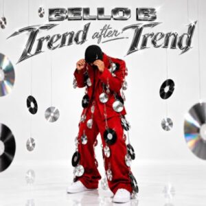 Bello B, Trend After Trend, download ,zip, zippyshare, fakaza, EP, datafilehost, album, Hiphop, Hip hop music, Hip Hop Songs, Hip Hop Mix, Hip Hop, Rap, Rap Music
