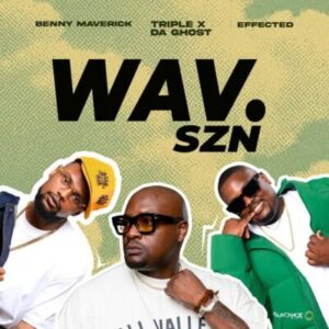 Benny Maverick, Triple X Da Ghost, Effected, WAV. SZN, download, zip, zippyshare, fakaza, EP, datafilehost, album, House Music, Amapinao, Amapiano 2026, Amapiano Mix, Amapiano Music