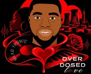 Blaq Tronic, Overdosed Love, mp3, download, datafilehost, toxicwap, fakaza, Afro House, Afro House 2026, Afro House Mix, Afro House Music, Afro Tech, House Music
