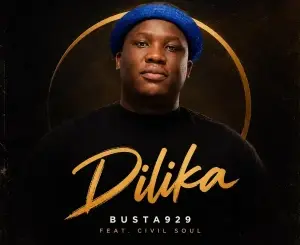 Busta929, Dilika, Civil Soul, mp3, download, datafilehost, toxicwap, fakaza,House Music, Amapiano, Amapiano 2026, Amapiano Mix, Amapiano Music