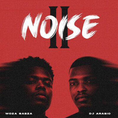 DJ Arabic, Woza Sabza, Noise II,download, zip, zippyshare, fakaza, EP, datafilehost, album, House Music, Amapinao, Amapiano 2026, Amapiano Mix, Amapiano Music