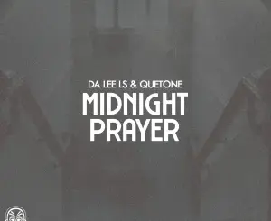Da Lee LS, Midnight Prayer, Quetone, mp3, download, datafilehost, toxicwap, fakaza, Afro House, Afro House 2026, Afro House Mix, Afro House Music, Afro Tech, House Music