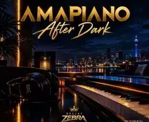Deejay Zebra SA, Amapiano After Dark,download,zip, zippyshare, fakaza, EP, datafilehost, album, House Music, Amapiano, Amapiano 2026, Amapiano Mix, Amapiano Music