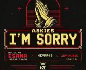 House Of ESAMA, Askies I'm Sorry, Nevrr49, Jay Music, Loony Q, Ndade Smash, mp3, download, datafilehost, toxicwap, fakaza,House Music, Amapiano, Amapiano 2026, Amapiano Mix, Amapiano Music
