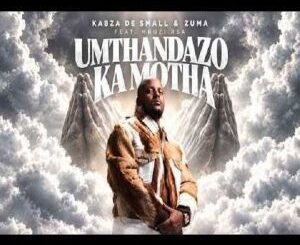 Kabza De Small, Umthandazo Ka Motha, Zuma & Mbudzi RSA, mp3, download, datafilehost, toxicwap, fakaza,House Music, Amapiano, Amapiano 2026, Amapiano Mix, Amapiano Music