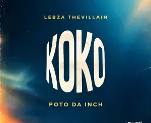 Lebza TheVillain, KOKO, Poto Da Inch,mp3, download, datafilehost, toxicwap, fakaza, Afro House, Afro House 2026, Afro House Mix, Afro House Music, Afro Tech, House Music