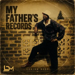 Loxion Deep, My Fathers Records, download, zip, zippyshare, fakaza, EP, datafilehost, album, House Music, Amapinao, Amapiano 2026, Amapiano Mix, Amapiano Music