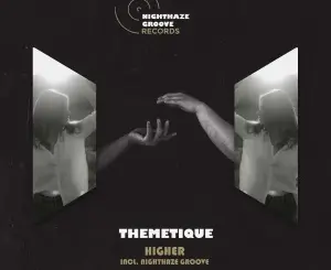 Themetique, Higher, Nighthaze Groove, mp3, download, datafilehost, toxicwap, fakaza, Deep House Mix, Deep House, Deep House Music, Deep Tech, Afro Deep Tech, House Music