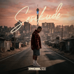 Uncool MC, Sesikude,download,zip, zippyshare, fakaza, EP, datafilehost, album, House Music, Amapiano, Amapiano 2026, Amapiano Mix, Amapiano Music
