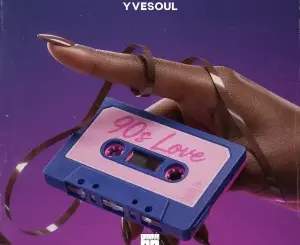 YVESOUL, 90s Love, Original Mix, mp3, download, datafilehost, toxicwap, fakaza, Soulful House Mix, Soulful House, Soulful House Music, House Music